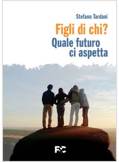 FIGLI DI CHI? QUALE FUTURO CI ASPETTA