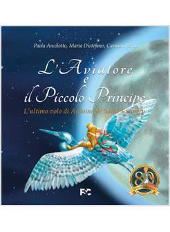 L'AVIATORE E IL PICCOLO PRINCIPE. L'ULTIMO VOLO DI ANTOINE DE SAINT-EXUPERY