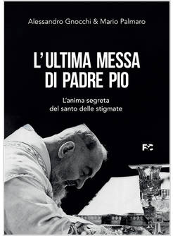 L'ULTIMA MESSA DI PADRE PIO L'ANIMA SEGRETA DEL SANTO DELLE STIGMATE