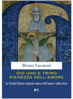 DIO UNO E TRINO PIENEZZA DELL'AMORE LA TRINITA' BEATA SORGENTE UNICA DELL'AMORE