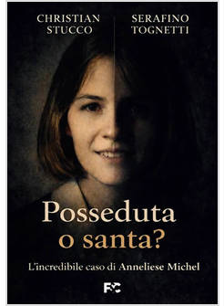 POSSEDUTA O SANTA? L'INCREDIBILE CASO DI ANNELIESE MICHEL