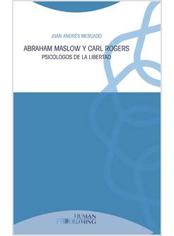 ABRAHAM MASLOW Y CARL ROGERS. PSICOLOGOS DE LA LIBERTAD