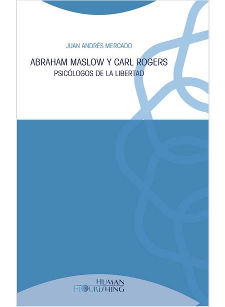 ABRAHAM MASLOW Y CARL ROGERS. PSICOLOGOS DE LA LIBERTAD