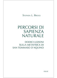 PERCORSI DI SAPIENZA NATURALE DODICI LEZIONI SULLA METAFISICA DI SAN TOMMASO 