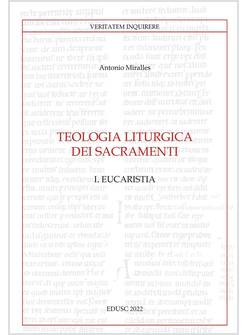 TEOLOGIA LITURGICA DEI SACRAMENTI. VOL. 1: EUCARISTIA