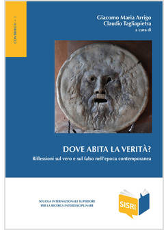 DOVE ABITA LA VERITA'? RIFLESSIONI SUL VERO E SUL FALSO NELL'EPOCA CONTEMPORANEA