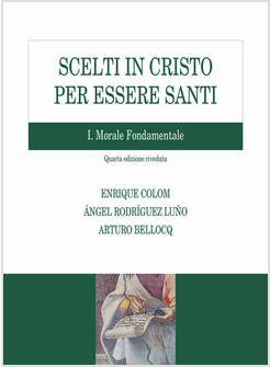 SCELTI IN CRISTO PER ESSERE SANTI. VOL. 1: MORALE FONDAMENTALE 4 ED.