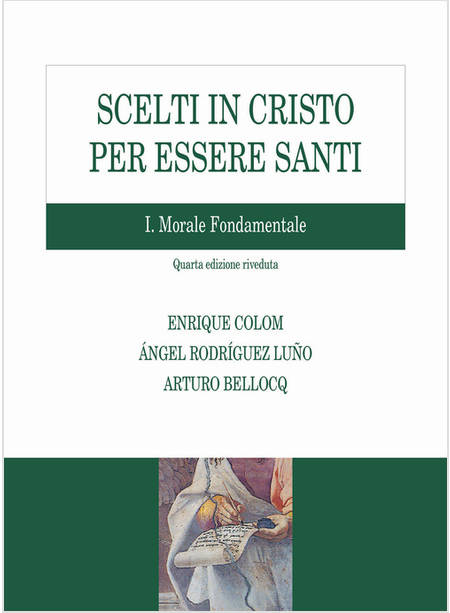 SCELTI IN CRISTO PER ESSERE SANTI. VOL. 1: MORALE FONDAMENTALE 4 ED.