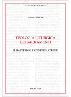 TEOLOGIA LITURGICA DEI SACRAMENTI. VOL. 2: IL BATTESIMO E CONFERMAZIONE