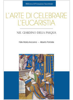 L'ARTE DI CELEBRARE L'EUCARISTIA. NEL GIARDINO DELLA PASQUA