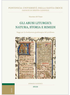 GLI ABUSI LITURGICI NATURA STORIA E RIMEDI SAGGI PER LA FONDAZIONE GIUSLITURGICA