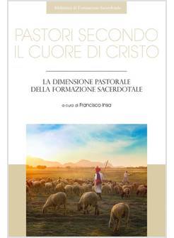 PASTORI SECONDO IL CUORE DI CRISTO LA DIMENSIONE PASTORALE DELLA FORMAZIONE 