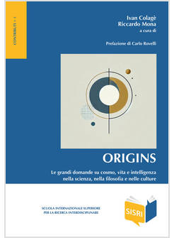 ORIGINS. LE GRANDI DOMANDE SU COSMO, VITA E INTELLIGENZA NELLA SCIENZA, NELLA FI