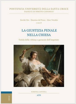LA GIUSTIZIA PENALE NELLA CHIESA TUTELA DELLA VITTIMA E GARANZIE DELL'IMPUTATO