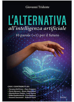 L'ALTERNATIVA ALL'INTELLIGENZA ARTIFICIALE. 10 PAROLE (+1) PER IL FUTURO
