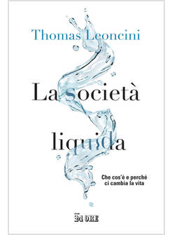 LA SOCIETA' LIQUIDA. CHE COS'E' E PERCHE' CI CAMBIA LA VITA