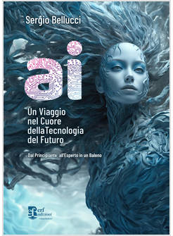 AI UN VIAGGIO NEL CUORE DELLA TECNOLOGIA DEL FUTURO