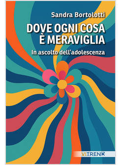 DOVE OGNI COSA E' MERAVIGLIA IN ASCOLTO DELL'ADOLESCENZA