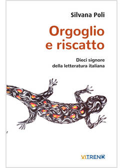 ORGOGLIO E RISCATTO DIECI SIGNORE DELLA LETTERATURA ITALIANA