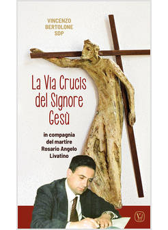 LA VIA CRUCIS DEL SIGNORE GESU' IN COMPAGNIA DEL MARTIRE ROSARIO LIVATINO 