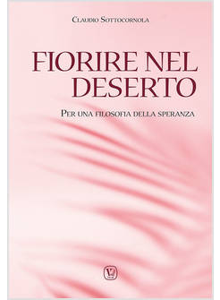 FIORIRE NEL DESERTO PER UNA FILOSOFIA DELLA SPERANZA