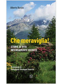 CHE MERAVIGLIA! STORIE DI VITA INTENSAMENTE VISSUTE