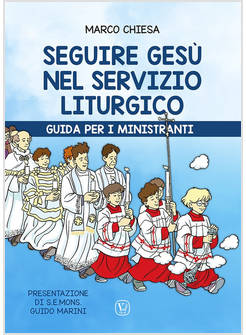 SEGUIRE GESU' NEL SERVIZIO LITURGICO GUIDA PER I MINISTRANTI