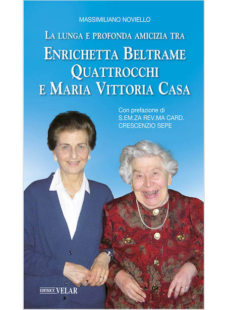 LA LUNGA AMICIZIA TRA ENRICHETTA BELTRAME QUATTROCCHI E MARIA VITTORIA CASA