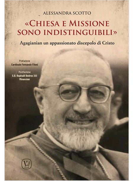 CHIESA E MISSIONE SONO INDISTINGUIBILI AGAGIANIAN UN APPASSIONATO DISCEPOLO 