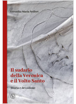 IL SUDARIO DELLA VERONICA E IL VOLTO SANTO STORIA E DEVOZIONE 