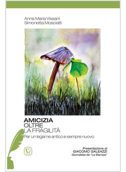 AMICIZIA OLTRE LA FRAGILITA' PER UN LEGAME ANTICO E SEMPRE NUOVO