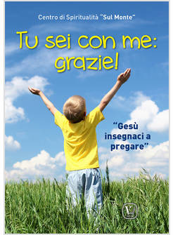 TU SEI CON ME: GRAZIE! GESU' INSEGNACI A PREGARE