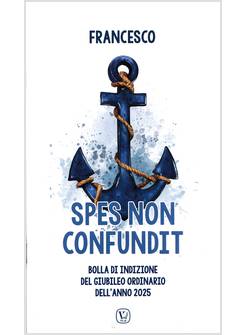SPES NON CONFUNDIT BOLLA DI INDIZIONE DEL GIUBILEO ORDINARIO DELL'ANNO 2025