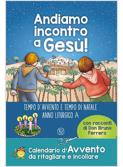 ANDIAMO INCONTRO A GESU'! TEMPO D'AVVENTO E TEMPO DI NATALE ANNO LITURGICO A