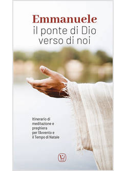 EMMANUELE. IL PONTE DI DIO VERSO DI NOI. ITINERARIO DI MEDITAZIONE E PREGHIERA