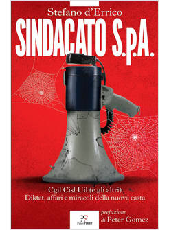 SINDACATO S.P.A. CGIL, CISL E UIL (E GLI ALTRI). DIKTAT, AFFARI E MIRACOLI DELLA