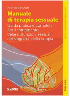 MANUALE DI TERAPIA SESSUALE. GUIDA PRATICA E COMPLETA PER IL TRATTAMENTO DELLE D