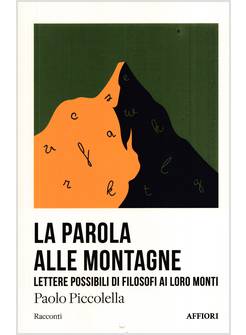 LA PAROLA ALLE MONTAGNE LETTERE POSSIBILI DI FILOSOFI AI LORO MONTI 