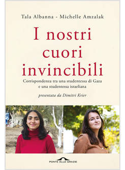 NOSTRI CUORI INVINCIBILI. CORRISPONDENZA TRA UNA STUDENTESSA DI GAZA E UNA STUDE