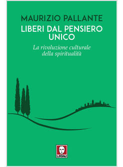 LIBERI DAL PENSIERO UNICO LA RIVOLUZIONE CULTURALE DELLA SPIRITUALITA'