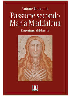 PASSIONE SECONDO MARIA MADDALENA. L'ESPERIENZA DEL DESERTO