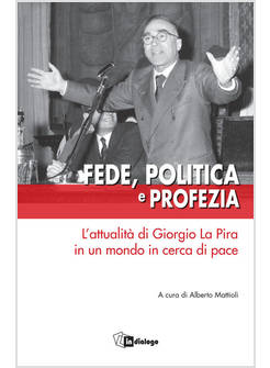 FEDE, POLITICA E PROFEZIA. L'ATTUALITA' DI GIORGIO LA PIRA
