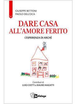 DARE CASA ALL'AMORE FERITO L'ESPERIENZA DI ARCHE'
