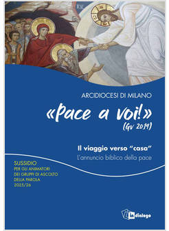 PACE A VOI (GV. 20,19) IL VIAGGIO VERSO «CASA». L'ANNUNCIO BIBLICO DELLA PACE. S