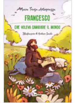 FRANCESCO CHE VOLEVA CAMBIARE IL MONDO