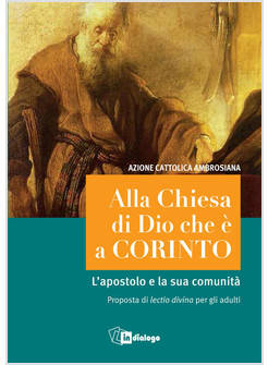 ALLA CHIESA DI DIO CHE E' A CORINTO. L'APOSTOLO E LA SUA COMUNITA'. PROPOSTA DI 