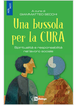 UNA BUSSOLA PER LA CURA. SPIRITUALITA' E RESPONSABILITA' NEL LAVORO SOCIALE