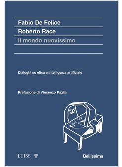 MONDO NUOVISSIMO. DIALOGHI SU ETICA E INTELLIGENZA ARTIFICIALE (IL)
