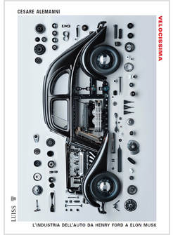 VELOCISSIMA. L'INDUSTRIA DELL'AUTO DA HENRY FORD A ELON MUSK