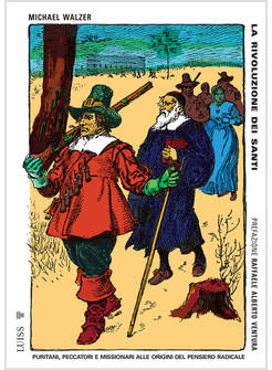 RIVOLUZIONE DEI SANTI. IL PURITANESIMO ALLE ORIGINI DEL RADICALISMO POLITICO (LA